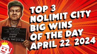 💥 TOP 3 NOLIMIT CITY BIG WINS OF THE DAY | APRIL 22 (2024)