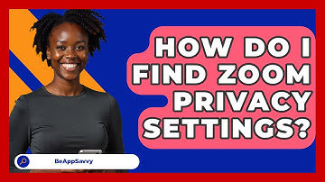 How Do I Find Zoom Privacy Settings? - Be App Savvy