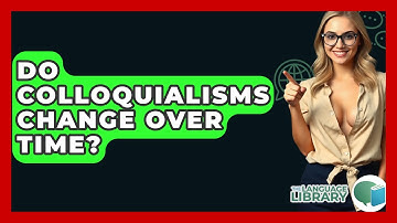 Do Colloquialisms Change Over Time? - The Language Library