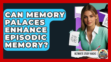Can Memory Palaces Enhance Episodic Memory? - Ultimate Study Hacks