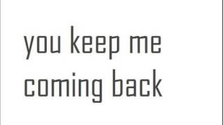 you keep me coming back