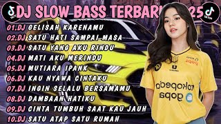 DJ TIKTOK TERBARU 2025 SLOW BASS🎵DJ GELISAH KARENAMU DJ SATU HATI SAMPAI MASA 🎵VIRAL