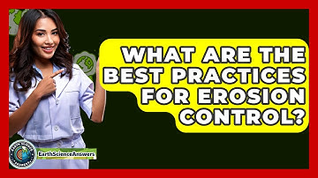 What Are The Best Practices For Erosion Control? - Earth Science Answers