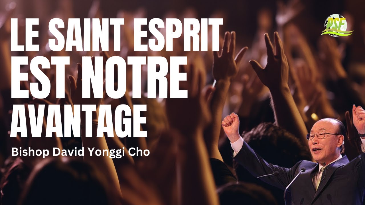 COMMENT EXPLOITER PROFITABLEMENT L'AVANTAGE QUE LE SAINT ESPRIT NOUS DONNE DAVID YONGGI