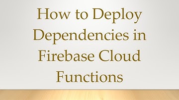 How to Deploy Dependencies in Firebase Cloud Functions