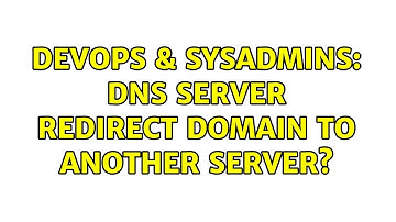 DevOps & SysAdmins: DNS server redirect domain to another server? (2 Solutions!!)