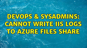 DevOps & SysAdmins: Cannot write IIS logs to Azure Files Share