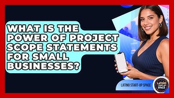 What Is The Power Of Project Scope Statements For Small Businesses? - Latino Start Up Space
