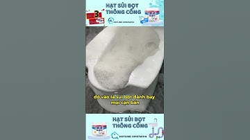 Hạt Sủi Bọt Nạo Vét Đường Ống Số 1 Đài Loan | Sủi Bọt Tới Đâu Thông Tới Đó