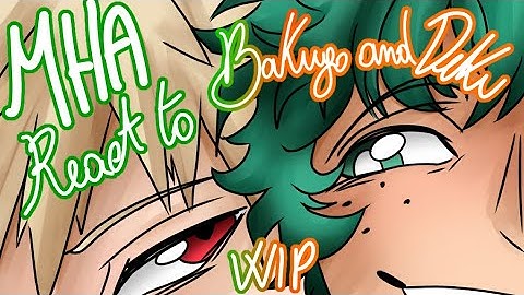 (WIP) MHA reacts to Bakugou and Deku || Introduction Topics || Part 1/8