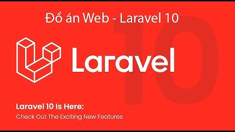 Đồ án web laravel 10- phần 3: Chọn giao diện và thiết kế cơ sở dữ liệu