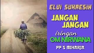 ELVI SUKAESIH. -. jangan jangan