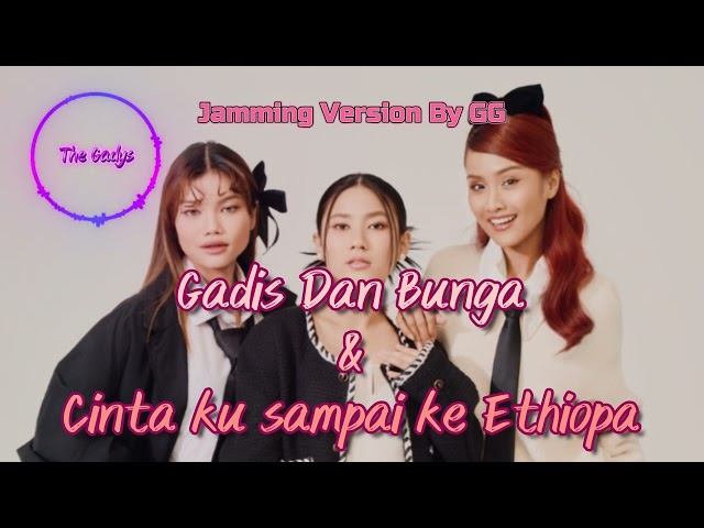 The Gadys - Gadis Dan Bunga & Cinta ku sampai ke Ethiopa(Jamming Version) class=