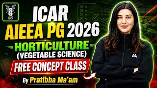 ICAR AIEEA PG 2026 | ICAR AIEEA PG HORTICULTURE (VEGETABLE SCIENCE) CLASS | By Pratibha Ma'am