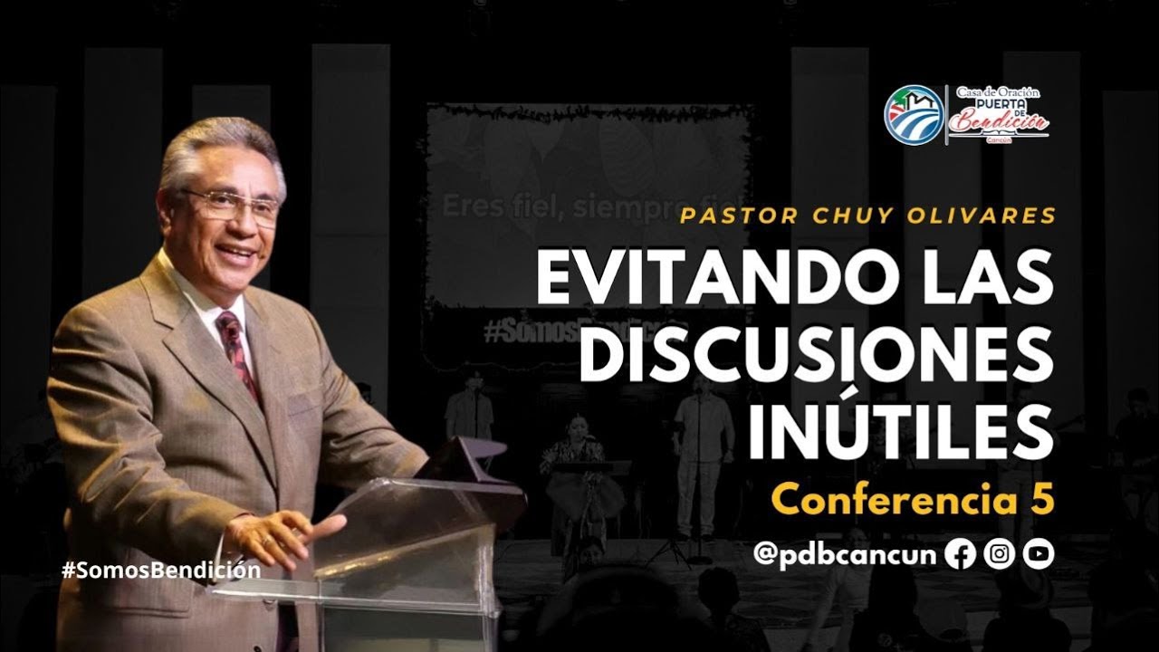 Evitando Discusiones Inútiles | Chuy Olivares | Casa de Oración
