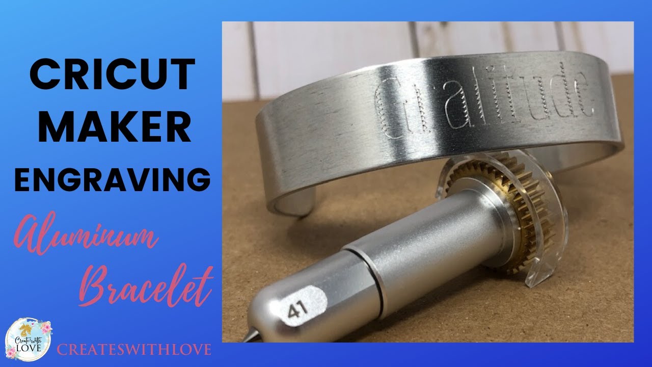 Cricut Maker Engraving: How to Engrave Aluminum Bracelets - Creates with  Love