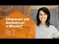 Ethereum vai desbancar o Bitcoin?