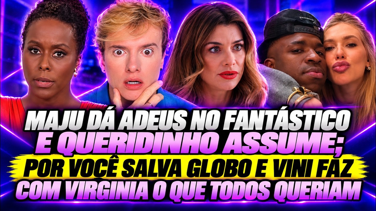 Maju dá adeus no Fantástico e queridinho assume; Vini faz com Virginia o que todos queriam