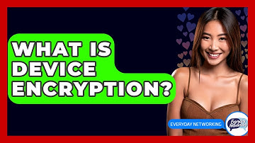 What Is Device Encryption? - Everyday-Networking