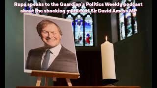 Full Rupa Huq MP speaks to the Guardian's Politics Weekly podcast about the murder of Sir David Amess MP Guide