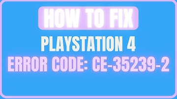 FIX PLAYSTATION 4 ERROR CODE CE-35239-2