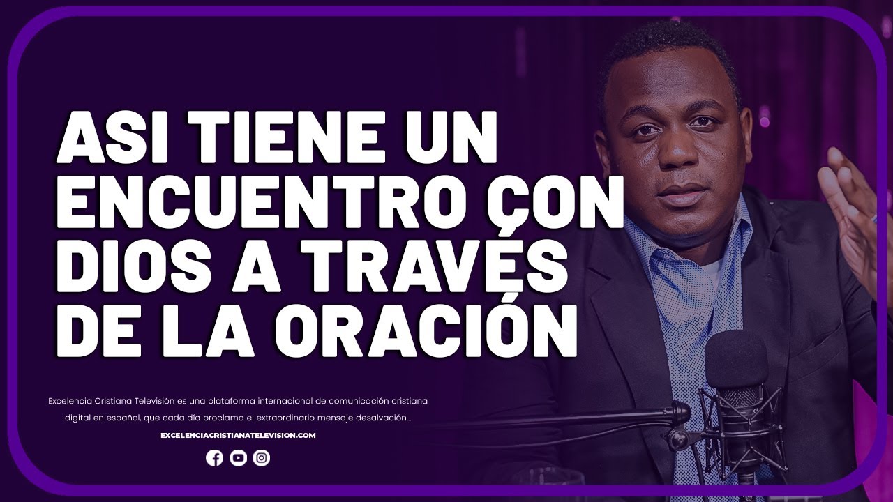 COMO TENER UN ENCUENTRO CON DIOS A TRAVÉS DE LA ORACIÓN - YouTube