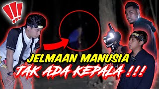 JELMAAN MANUSIA TAK ADA KEPALA !!! - PARANORMAL DI MELAKA SERAM !!