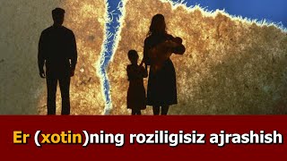 Er (xotin)ning roziligisiz ham ajrashish mumkinmi?