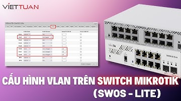 Hướng dẫn cấu hình VLAN trên Switch MikroTik (SwOS Lite)