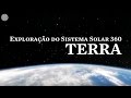 Exploração do Sistema Solar 360: Parte I - Terra