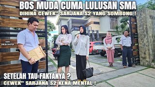 BOS MUDA LULUSAN SMA DIHINA CEWEK' SARJANA S2 YANG SOMBONG ! Lihat apa yang terjadi ?!