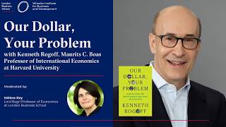 Our Dollar, Your Problem: Kenneth Rogoff at London Business School
