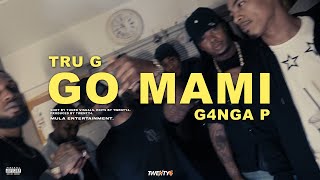 Tru G - Go Mami ft. G4NGA P (@prodtwenty4)