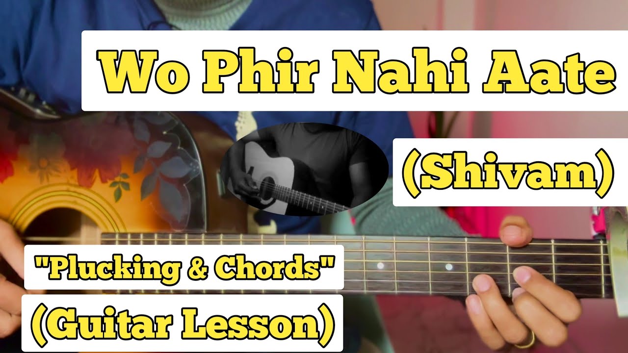Wo Phir Nahi Aate Shivam Shnkr Guitar Lesson Plucking & Chords