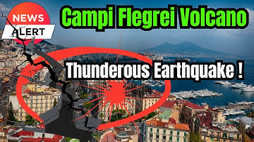 Naples and Pozzuoli RATTLED again by the Super Volcano Campi Flegrei amidst ongoing Earthquake Swarm
