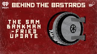 The Sam Bankman-Fried Update | BEHIND THE BASTARDS