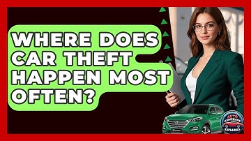 Where Does Car Theft Happen Most Often? - Auto Coverage Explained