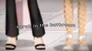 i met sarah in the bathroom - MSP version