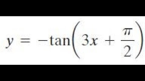 y = -tan(3x + pi/2) show at least two periods.