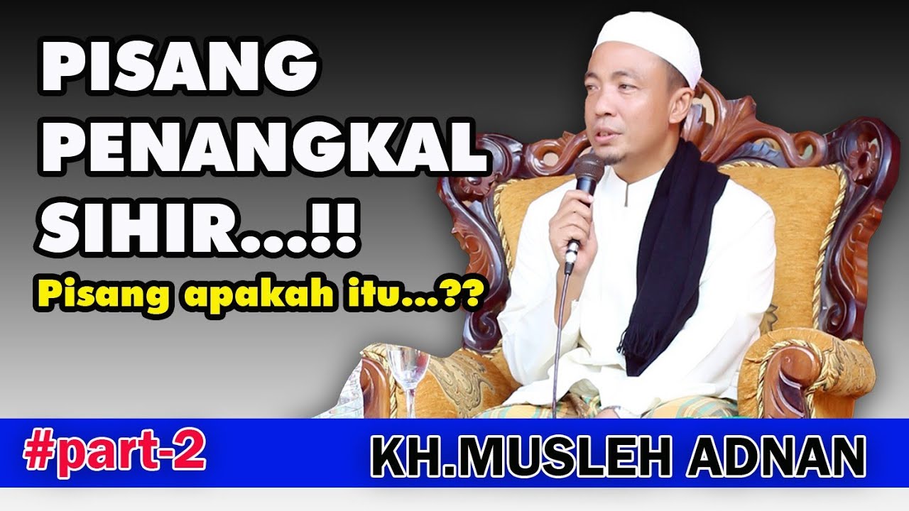 Terbaru 2020 Ceramah Kh Musleh Adnan Pisang Penangkal Sihir Youtube