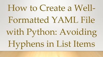 How to Create a Well-Formatted YAML File with Python: Avoiding Hyphens in List Items