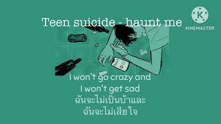 teen suicide - haunt me (Thaisub/lyrics) แปลไทย.