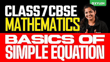Class 7 CBSE Maths - Basic Of Simple Equation | Xylem Class 7 CBSE
