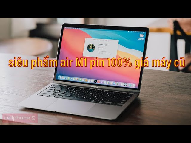 Macbook air m1 giá rẻ dưới 15 triệu pin 100 đáng mua cho sinh viên
