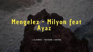 Mengelez - Milyon feat Ayaz  ( Slowed + ReverB ) Resimi