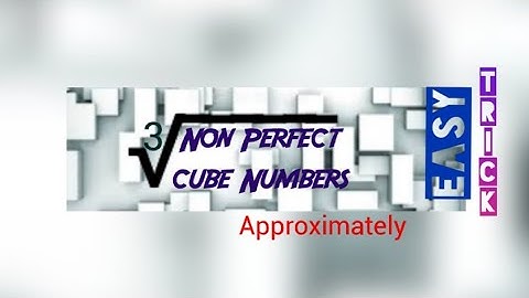 Cube Root of Non Perfect Cube Numbers (Approximately)