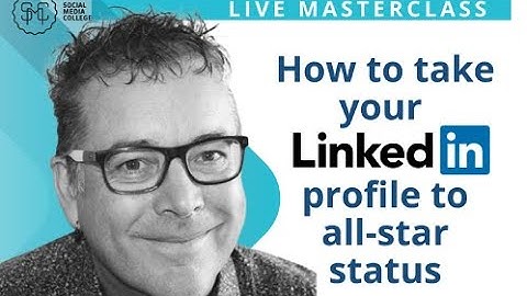 How to Take Your LinkedIn Profile to All-Star Status Notes