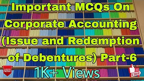 Important MCQs On Corporate Accounting (Issue and Redemption of Debentures) Part-6