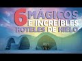 6 Mágicos e increíbles hoteles de HIELO