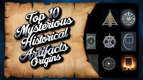 Top 10 Mysterious Historical Artifacts with Unknown Origins